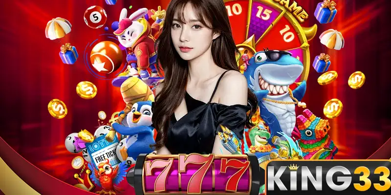 "vũ trụ" giải trí của KIng33 đa dạng tinh tuyển